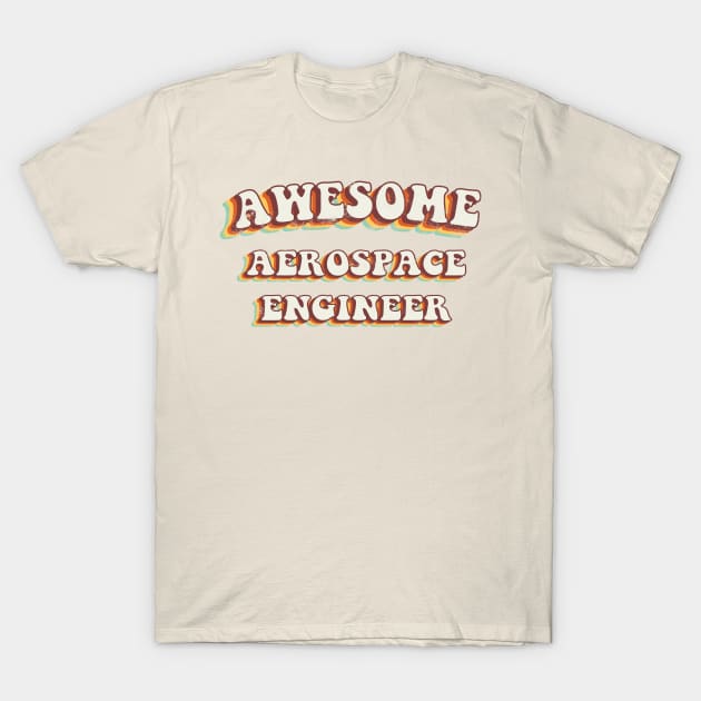 Awesome Aerospace Engineer - Groovy Retro 70s Style T-Shirt by LuneFolk